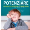 Capire come potenziare le abilità cognitive e curricolari