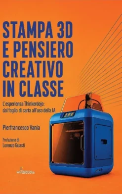 Stampa 3D e pensiero creativo in classe - Pierfrancesco Vania